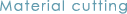 Material cutting